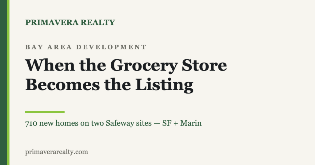When the Grocery Store Becomes the Listing: What Two Safeway Sites Say About Bay Area Housing