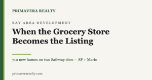 Primavera Realty title card: When the Grocery Store Becomes the Listing — 710 new homes on two Bay Area Safeway sites